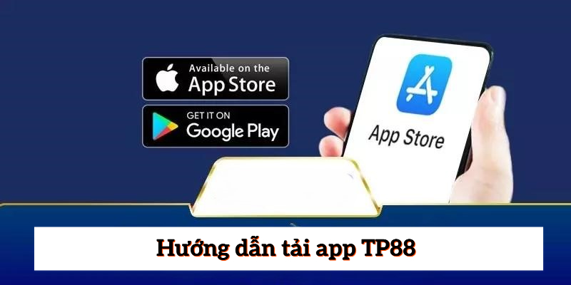 Hướng dẫn tải app TP88 dễ dàng cho cả 2 hệ điều hành